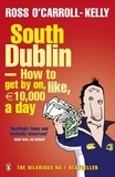 Ross O'Carroll-Kelly - South Dublin - How to Get by on, Like, 10,000 Euro a Day.