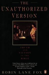Robin Lane Fox - The Unauthorized Version - Truth and Fiction in the Bible.