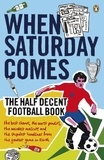 When Saturday Comes - The Half Decent Football Book.