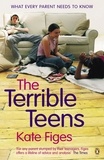 Kate Figes - The Terrible Teens - What Every Parent Needs to Know.