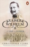 Christopher Clark - Kaiser Wilhelm II - A Life in Power.