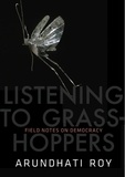 Arundhati Roy - Listenning to Grasshoppers.