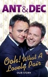 Ant McPartlin et Declan Donnelly - Ooh! What a Lovely Pair - Our Story - from Saturday Night Takeaway's award-winning presenters.