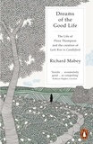 Richard Mabey - Dreams of the Good Life - The Life of Flora Thompson and the Creation of Lark Rise to Candleford.