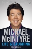 Michael McIntyre - Life and Laughing - The bestselling first official autobiography from Britain’s biggest comedy star.