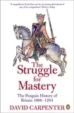 David Carpenter - The Penguin History of Britain: The Struggle for Mastery - Britain 1066-1284.