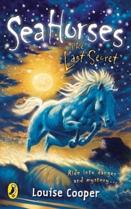 Louise Cooper - Sea Horses: The Last Secret.