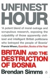 Brendan Simms - Unfinest Hour - Britain and the Destruction of Bosnia.