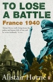 Alistair Horne - To Lose a Battle - France 1940.