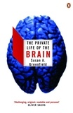 Susan Greenfield - The Private Life of the Brain.