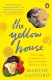 Martin Gayford - The Yellow House : Van Gogh Gauguin and Nine Turbulent Weeks in Arles /anglais.