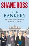 Shane Ross - The Bankers - How the Banks Brought Ireland to Its Knees.