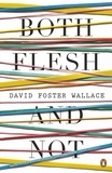 David Foster Wallace - Both Flesh And Not.