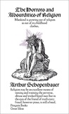 Arthur Schopenhauer - The Horrors and Absurdities of Religion.