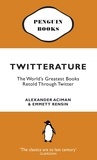 Alexander Aciman et Emmett Rensin - Twitterature - The World's Greatest Books Retold Through Twitter.