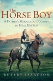 Rupert Isaacson - The Horse Boy - A Father's Miraculous Journey to Heal His Son.