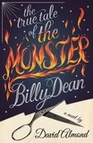 David Almond - The True Tale of the Monster Billy Dean.