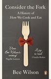 Bee Wilson - Consider the Fork - A History of How We Cook and Eat.