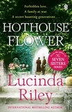 Lucinda Riley - Hothouse Flower - The romantic and moving novel from the bestselling author of The Seven Sisters series.
