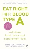 Peter J. D'Adamo - Eat Right for Blood Type A - Maximise your health with individual food, drink and supplement lists for your blood type.