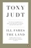 Tony Judt - Ill fares the land.