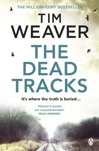 Tim Weaver - The Dead Tracks - Megan is missing . . . in this HEART-STOPPING THRILLER.