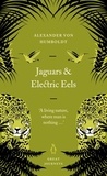 Alexander von Humboldt - Jaguars and Electric Eels.