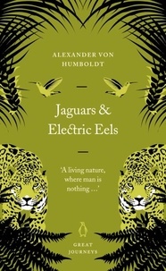 Alexander von Humboldt - Jaguars and Electric Eels.