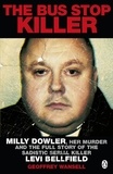 Geoffrey Wansell - The Bus Stop Killer - Milly Dowler, Her Murder and the Full Story of the Sadistic Serial Killer Levi Bellfield.