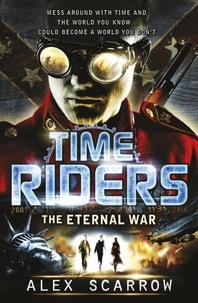 Alex Scarrow - Time Riders - The Eternal War.