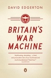 David Edgerton - Britain's War Machine - Weapons, Resources and Experts in the Second World War.