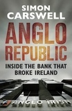 Simon Carswell - Anglo Republic - Inside the bank that broke Ireland.
