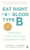 Peter J. D'Adamo - Eat Right For Blood Type B - Maximise your health with individual food, drink and supplement lists for your blood type.