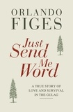 Orlando Figes - Just Send Me Word - A True Story of Love and Survival in the Gulag.