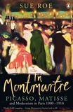 Sue Roe - In Montmartre Picasso Matisse and Modernism in Paris 1900-1910 (Paperback) /anglais.