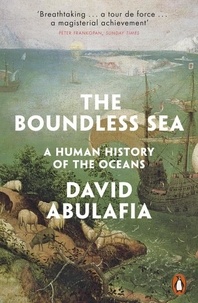 David Abulafia - The Boundless Sea - A Human History of the Oceans.