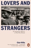 Clair Wills - Lovers and Strangers - An Immigrant History of Post-War Britain.