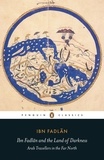 Ibn Fadlan - Ibn Fadlan and the Land of Darkness - Arab Travellers in the Far North.