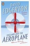 David Edgerton - England and the Aeroplane - Militarism, Modernity and Machines.