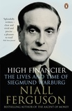 Niall Ferguson - High Financier - The Lives and Time of Siegmund Warburg.