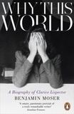 Benjamin Moser - Why This World - A Biography of Clarice Lispector.