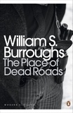 William S. Burroughs - The Place of Dead Roads.