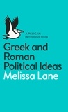 Melissa Lane - Greek and Roman Political Ideas - A Pelican Introduction.
