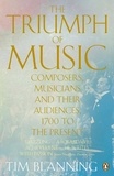 Tim Blanning - The Triumph of Music - Composers, Musicians and Their Audiences, 1700 to the Present.
