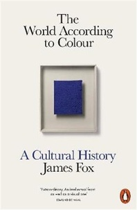 James Fox - The World According to Colour - A cultural history.
