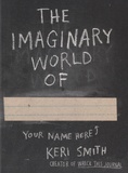 Keri Smith - The Imaginary World of.