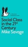 Mike Savage - Social Class in the 21st Century.