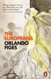 Orlando Figes - The Europeans - Three Lives and the Making of a Cosmopolitan Culture.