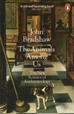 John Bradshaw - The Animals Among Us - The New Science of Anthrozoology.