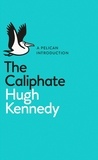 Hugh Kennedy - The Caliphate.